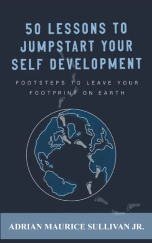 Imagen de archivo de 50 Lessons To Jumpstart Your Self Development (Footsteps to Leave your Footprint on Earth) a la venta por GF Books, Inc.