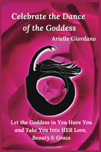 Stock image for Celebrate the Dance of the Goddess: Let the Goddess in You Have and Take you Into Her Love, Beauty and Grace for sale by Books Unplugged