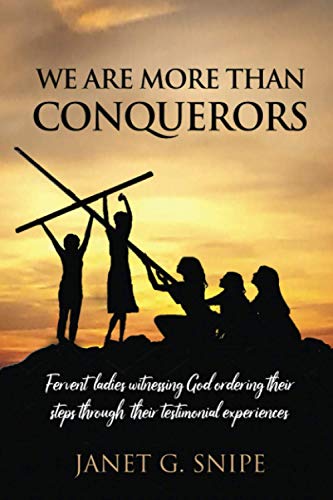 Stock image for We Are More Than Conquerors: Fervent Ladies Witnessing God Ordering Their Steps Through Their Testimonial Experiences for sale by Irish Booksellers
