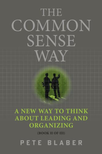 Beispielbild fr The Common Sense Way: A New Way to Think About Leading and Organizing (Leadership Books by Pete Blaber) zum Verkauf von GF Books, Inc.