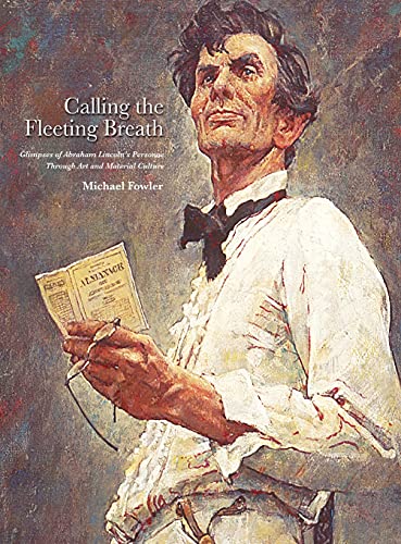 Beispielbild fr Calling the Fleeting Breath: Glimpses of Abraham Lincolns Personae Through Art and Material Culture zum Verkauf von Red's Corner LLC