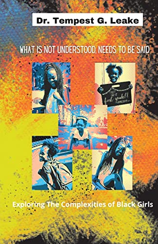 Stock image for What Is Not Understood, Needs to Be Said: Exploring the Complexities of Black Girls for sale by BooksRun
