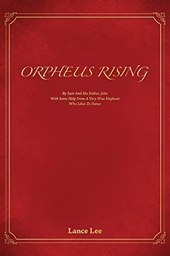 9780578885599: Orpheus Rising/By Sam And His Father, John/With Some Help From A Very Wise Elephant/Who Likes To Dance