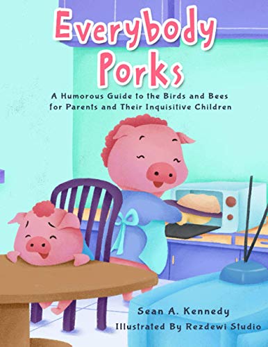 Beispielbild fr Everybody Porks: A Humorous Guide to the Birds and Bees for Parents and Their Inquisitive Children zum Verkauf von WorldofBooks