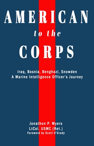 Beispielbild fr American to the Corps: Iraq, Bosnia, Benghazi, Snowden: A Marine Corps Intelligence Officer's Incredible Journey zum Verkauf von BooksRun