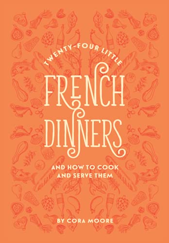 Stock image for Twenty-four Little French Dinners and How to Cook and Serve Them: Illustrated and Annotated Edition for sale by Book Deals