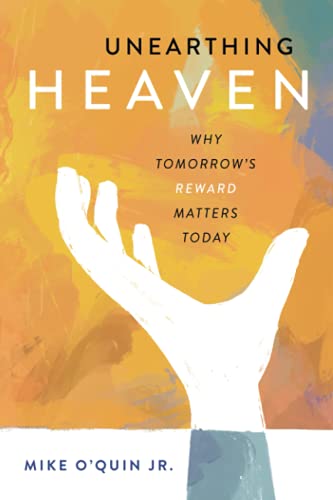 Stock image for Unearthing Heaven: Why Tomorrow's Reward Matters Today for sale by SecondSale