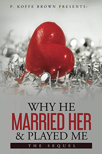 Stock image for Why He Married Her and Played Me: The Sequel for sale by Better World Books