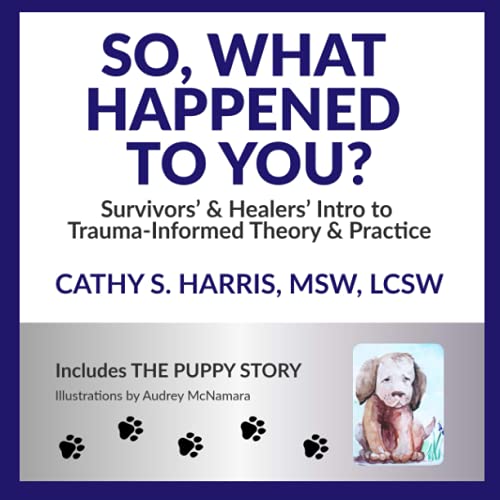 Stock image for So, What Happened To You?: Survivors' & Healers' Intro to Trauma-Informed Theory & Practice for sale by SecondSale