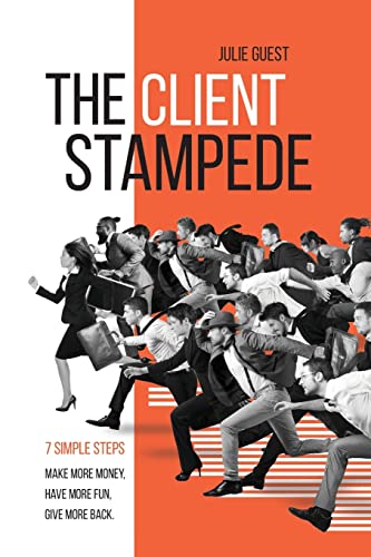 Stock image for The Client Stampede: 7 Simple Steps - Make More Money, Have More Fun, Give More Back for sale by WorldofBooks