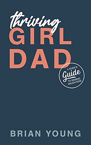 Beispielbild fr Thriving Girl Dad: A Dude's Guide to Raising Daughters zum Verkauf von BooksRun