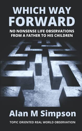 Stock image for WHICH WAY FORWARD: No Nonsense Life Observations From a Father To His Children. for sale by Red's Corner LLC