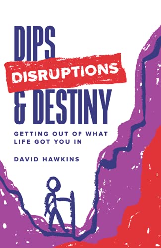 Beispielbild fr Dips, Disruptions & Destiny : Getting Out of What Life Got You In zum Verkauf von Better World Books
