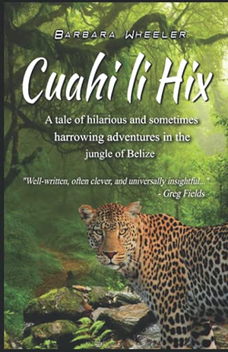 Beispielbild fr Cuahi li Hix: A tale of hilarious and sometimes harrowing adventures in the jungle of Belize zum Verkauf von GF Books, Inc.