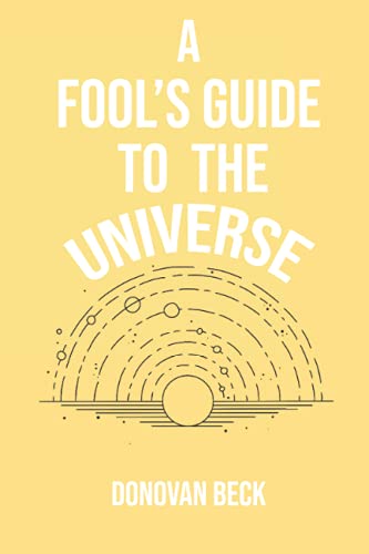 Beispielbild fr A Fool's Guide to the Universe: A collection of Poetry by Donovan Beck zum Verkauf von PlumCircle