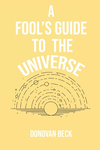 Imagen de archivo de A Fool's Guide to the Universe: A collection of Poetry by Donovan Beck a la venta por PlumCircle