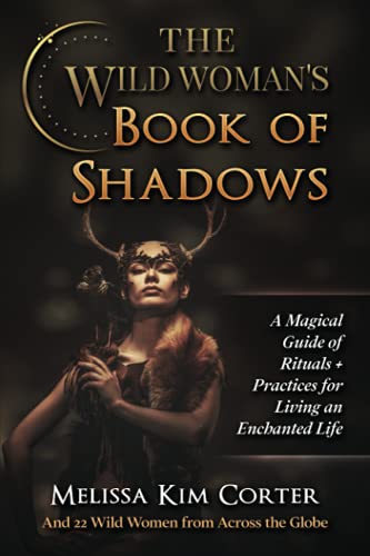 Stock image for The Wild Woman's Book of Shadows: A Magical Guide of Rituals + Practices for Living an Enchanted Life for sale by ThriftBooks-Dallas