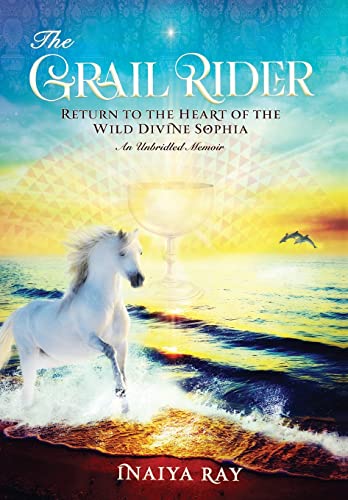 9780578916965: The Grail Rider: Return to the Heart of the Wild Divine Sophia