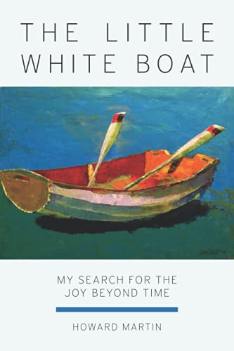 Stock image for The Little White Boat : My Search for the Joy Beyond Time for sale by Better World Books