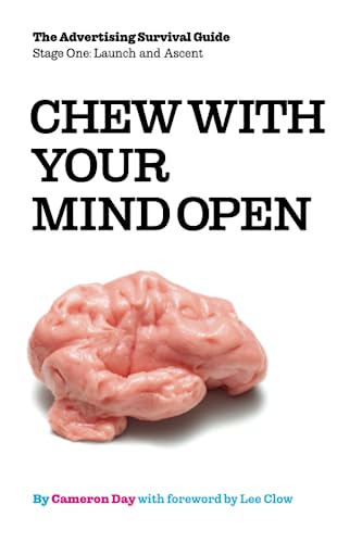 Stock image for Chew with Your Mind Open: Book One of the Advertising Survival Guide: LIFTOFF AND ASCENT for sale by ThriftBooks-Atlanta