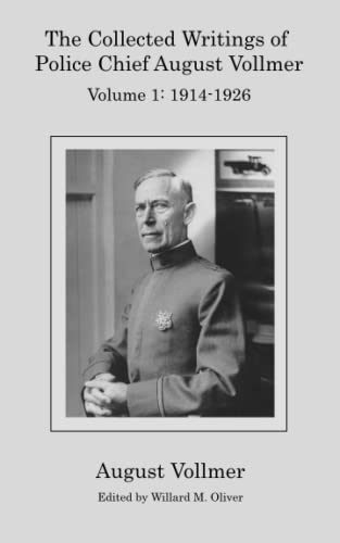 Beispielbild fr The Collected Writings of Police Chief August Vollmer: Vol. 1: 1914-1926 zum Verkauf von GF Books, Inc.