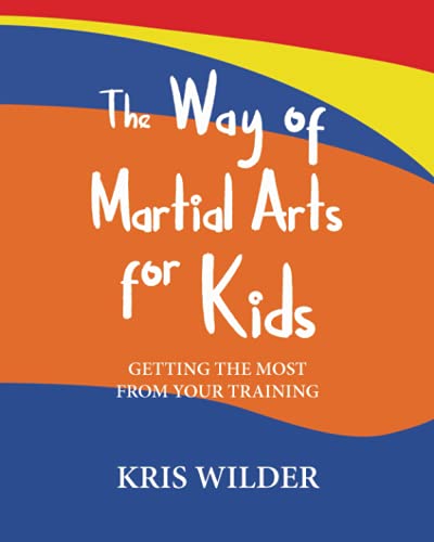 Imagen de archivo de The Way of Martial Arts for Kids, 2nd Edition: Getting the Most from Your Training a la venta por Upward Bound Books
