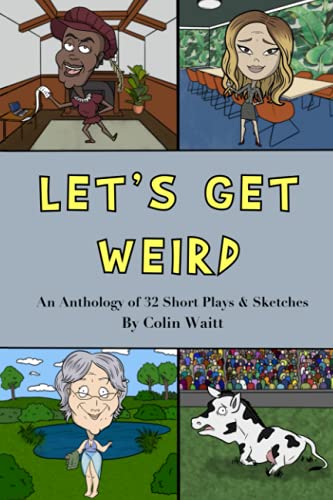 Imagen de archivo de Let's Get Weird: An Anthology of 32 Short Plays & Sketches a la venta por GF Books, Inc.