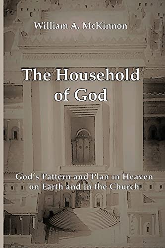 9780578924960: The Household of God: God's Pattern and Plan in Heaven, on Earth, and in the Church