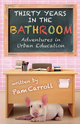 Stock image for Thirty Years in the Bathroom: Adventures in Urban Education for sale by GF Books, Inc.