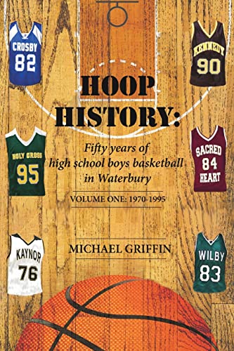 Beispielbild fr Hoop History: Fifty years of high school boys basketball in Waterbury: (Volume One: 1970 to 1995) zum Verkauf von Bookmonger.Ltd