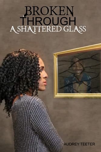 Stock image for Broken Through A Shattered Glass for sale by Ria Christie Collections
