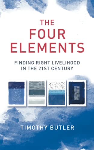 Imagen de archivo de The Four Elements: Finding Right Livelihood in the 21st Century a la venta por BooksRun