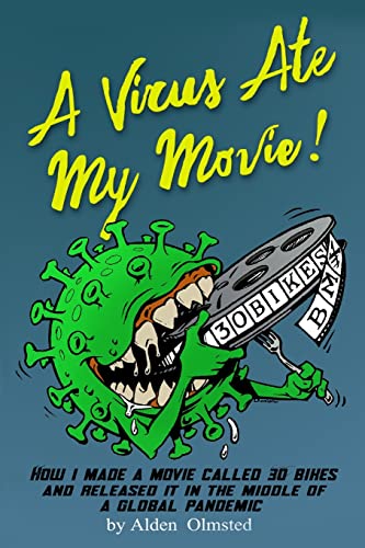 Stock image for A Virus Ate My Movie!: How I Made a Movie and Released it in the middle of a Global Pandemic for sale by ThriftBooks-Dallas