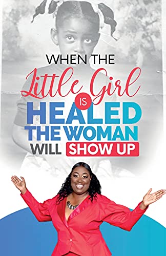 Beispielbild fr When The Little Girl Is Healed, The Woman Will Show Up zum Verkauf von WorldofBooks