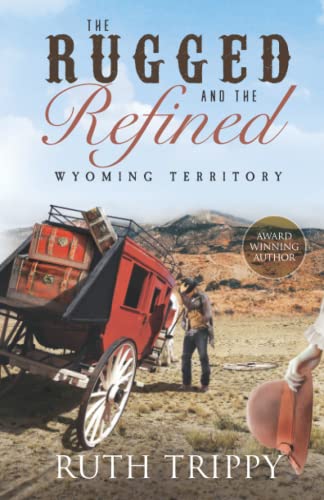 Beispielbild fr The Rugged and the Refined: Wyoming Territory zum Verkauf von SecondSale