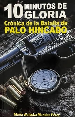 Stock image for 10 Minutos de Gloria - Crnica de la Batalla de Palo Hincado for sale by Red's Corner LLC