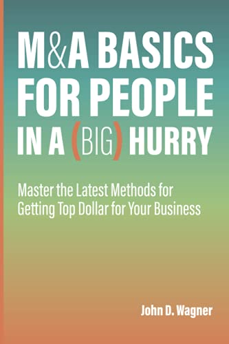 Beispielbild fr M&A Basics For People in a (BIG) Hurry: Master the Latest Methods for Getting Top Dollar for Your Business zum Verkauf von SecondSale