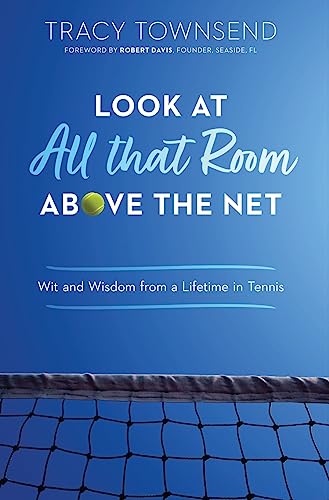 Stock image for Look at All that Room Above the Net: Wit and Wisdom from a Lifetime in Tennis for sale by BooksRun