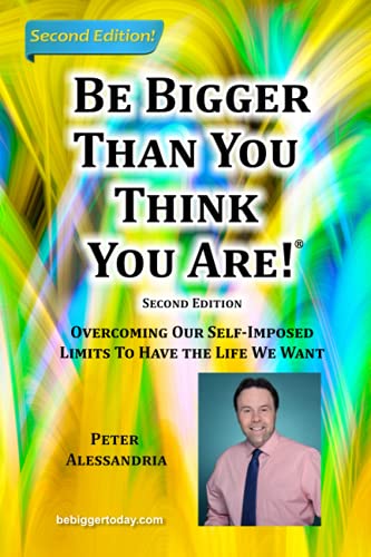 Beispielbild fr Be Bigger Than You Think You Are!: (SECOND EDITION) Overcoming Our Self-Imposed Limits To Have The Life We Want zum Verkauf von ZBK Books