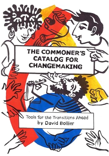 Beispielbild fr The Commoners Catalog for Changemaking: Tools for the Transitions Ahead zum Verkauf von Goodwill Books