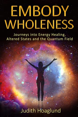 Stock image for Embody Wholeness: Journeys into Energy Healing, Altered States and the Quantum Field for sale by GF Books, Inc.