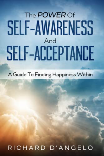 Imagen de archivo de The Power Of Self-Awareness And Self-Acceptance: A Guide To Finding Happiness Within a la venta por Books Unplugged