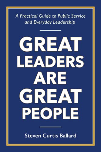 Imagen de archivo de Great Leaders Are Great People: A Practical Guide to Public Service and Everyday Leadership a la venta por ThriftBooks-Dallas