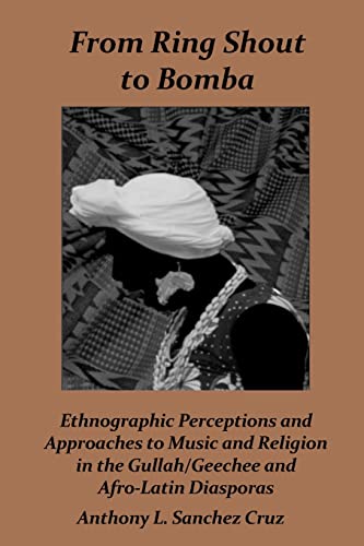 Stock image for From Ring Shout to Bomba: Ethnographic Perceptions and Approaches to Music and Religion in the Gullah/Geechee and Afro-Latin Diasporas for sale by GreatBookPrices