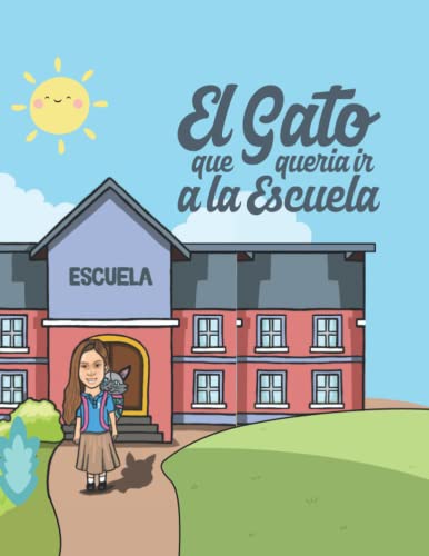 Beispielbild fr El Gato Que Quera Ir A La Escuela: Un Libro Divertido Para Nios Que Comienzan a Ir a la Escuela. Para Nios de 3 a 6 aos. (Spanish Edition) zum Verkauf von Books Unplugged