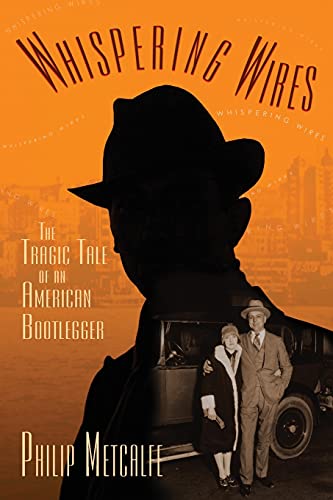 Imagen de archivo de Whispering Wires: The Tragic Tale of an American Bootlegger a la venta por GreatBookPrices