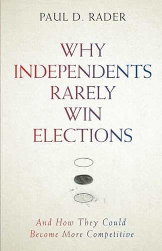 Beispielbild fr Why Independents Rarely Win Elections: And How They Could Become More Competitive: And How They Could Become More Competitive: And How They Could Beco zum Verkauf von GreatBookPrices