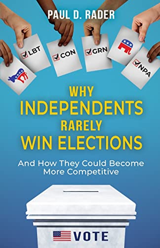 9780578982793: Why Independents Rarely Win Elections: And How They Could Become More Competitive