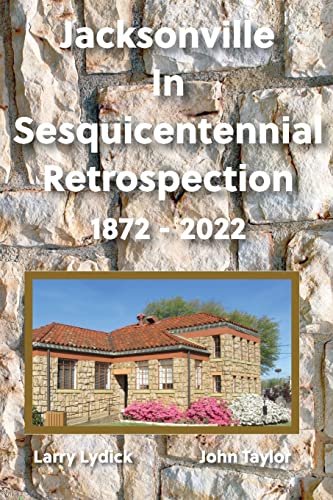Beispielbild fr Jacksonville In Sesquicentennial Retrospection 1872-2022 zum Verkauf von ThriftBooks-Dallas