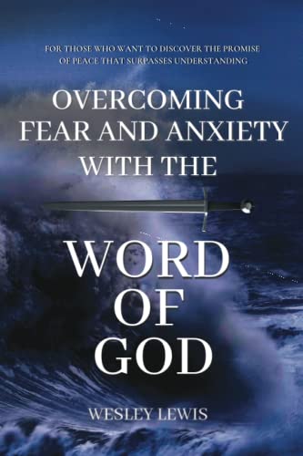Imagen de archivo de Overcoming Fear and Anxiety with the Word of God: For Those Who Want to Discover the Peace that Surpasses Understanding a la venta por ThriftBooks-Atlanta